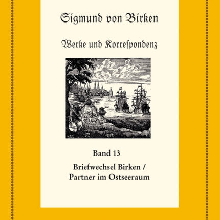 Der Briefwechsel Zwischen Sigmund Von Birken Und Mitgliedern Des Pegnesischen Blumenordens Und Literarischen Freunden Im Ostseeraum: Teil 1: Die Texte. Teil 2: Apparate Und Kommentare