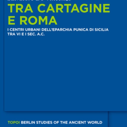 Tra Cartagine e Roma: I centri urbani dell’eparchia punica di Sicilia tra VI e I sec. a.C.