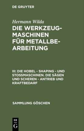 Die Hobel - Shaping - Und Stoßmaschinen. Die Sägen Und Scheren - Antrieb Und Kraftbedarf