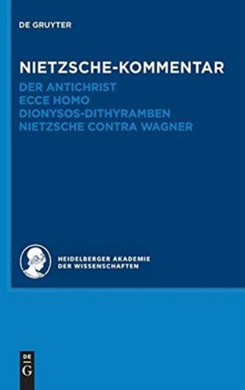 Kommentar Zu Nietzsches Der Antichrist, Ecce Homo, Dionysos-Dithyramben Und Nietzsche Contra Wagner