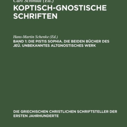 Koptisch-Gnostische Schriften, Band 1, Die Pistis Sophia. Die beiden Bücher des Jeû. Unbekanntes altgnostisches Werk