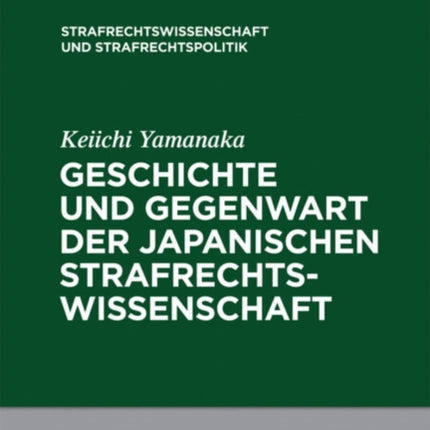 Geschichte und Gegenwart der japanischen Strafrechtswissenschaft