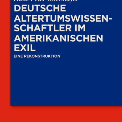 Deutsche Altertumswissenschaftler im amerikanischen Exil: Eine Rekonstruktion
