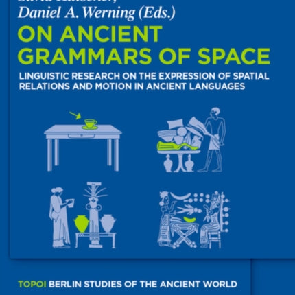 On Ancient Grammars of Space: Linguistic Research on the Expression of Spatial Relations and Motion in Ancient Languages