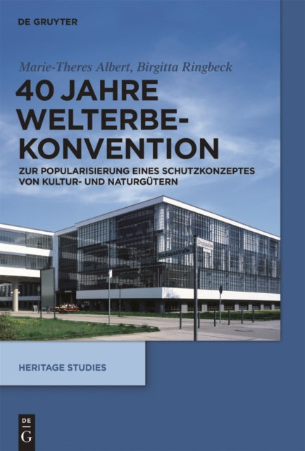 40 Jahre Welterbekonvention: Zur Popularisierung eines Schutzkonzeptes für Kultur- und Naturgüter