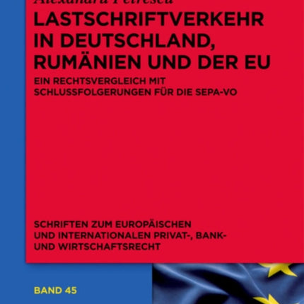 Lastschriftverkehr in Deutschland, Rumänien Und Der Eu: Ein Rechtsvergleich Mit Schlussfolgerungen Für Die Sepa-Vo