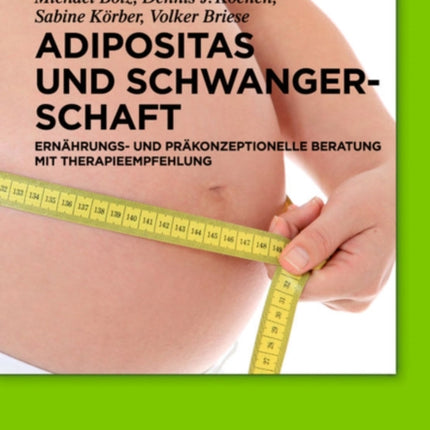 Adipositas Und Schwangerschaft: Ernährungs- Und Präkonzeptionelle Beratung Mit Therapieempfehlung