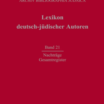 Lexikon deutsch-jüdischer Autoren, Band 21, Nachträge und Gesamtregister