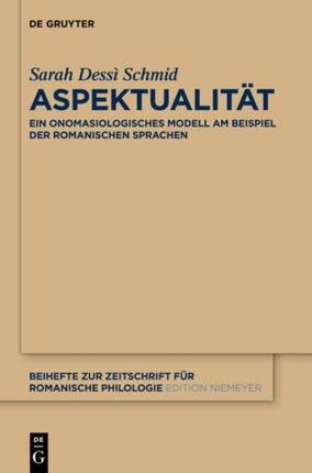 Aspektualität: Ein Onomasiologisches Modell Am Beispiel Der Romanischen Sprachen