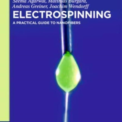 Electrospinning: A Practical Guide to Nanofibers
