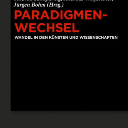 Paradigmenwechsel: Wandel in Den Künsten Und Wissenschaften