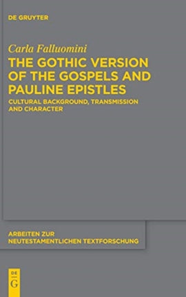 The Gothic Version of the Gospels and Pauline Epistles: Cultural Background, Transmission and Character