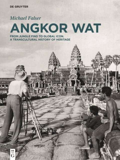 Angkor Wat – A Transcultural History of Heritage: Volume 1: Angkor in France. From Plaster Casts to Exhibition Pavilions. Volume 2: Angkor in Cambodia. From Jungle Find to Global Icon