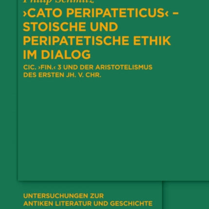 Cato Peripateticus  – stoische und peripatetische Ethik im Dialog: Cic.  fin.  3 und der Aristotelismus des ersten Jh. v. Chr. (Xenarchos, Boethos und 'Areios Didymos')