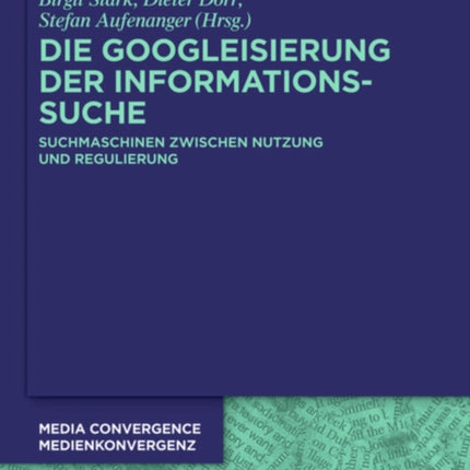 Die Googleisierung der Informationssuche: Suchmaschinen zwischen Nutzung und Regulierung