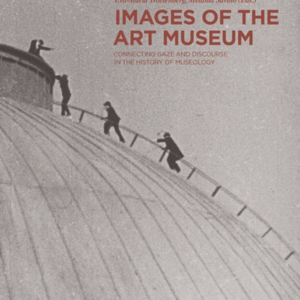 Images of the Art Museum: Connecting Gaze and Discourse in the History of Museology