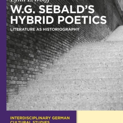 W.G. Sebald’s Hybrid Poetics: Literature as Historiography
