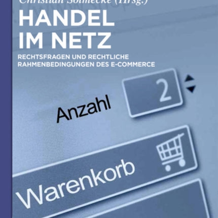 Handel Im Netz: Rechtsfragen Und Rechtliche Rahmenbedingungen Des E-Commerce