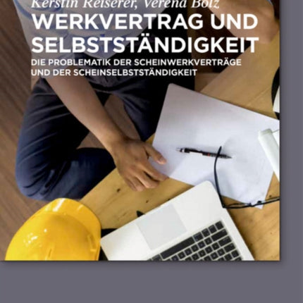 Werkvertrag Und Selbstständigkeit: Die Problematik Der Scheinwerkverträge Und Der Scheinselbstständigkeit