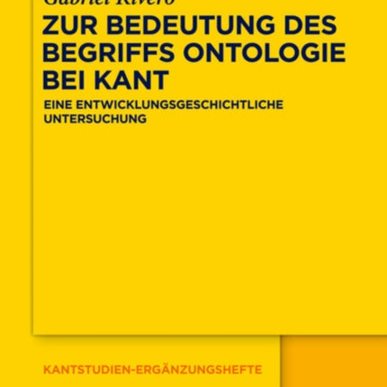 Zur Bedeutung Des Begriffs Ontologie Bei Kant: Eine Entwicklungsgeschichtliche Untersuchung