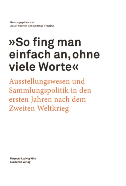 "So fing man einfach an, ohne viele Worte": Ausstellungswesen und Sammlungspolitik in den ersten Jahren nach dem zweiten Weltkrieg