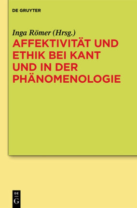 Affektivität Und Ethik Bei Kant Und in Der Phänomenologie