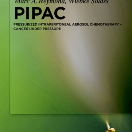 PIPAC: Pressurized IntraPeritoneal Aerosol Chemotherapy – Cancer under Pressure