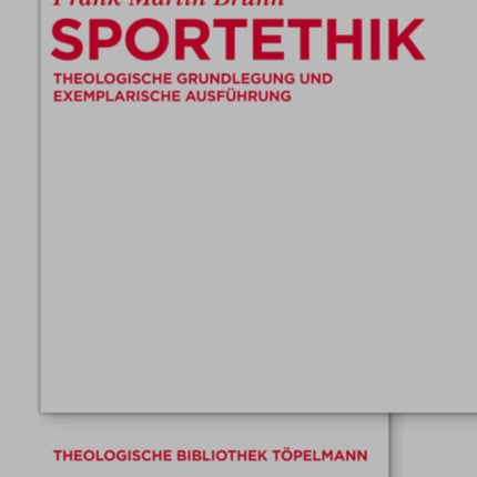 Sportethik: Theologische Grundlegung Und Exemplarische Ausführung