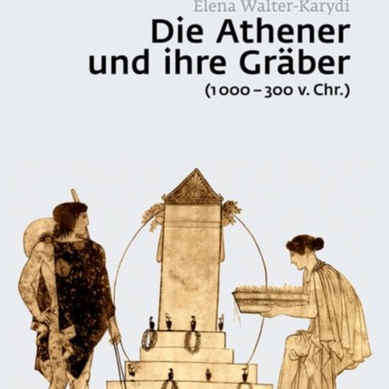 Die Athener und ihre Gräber (1000-300 v. Chr.)