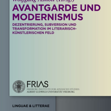 Avantgarde Und Modernismus: Dezentrierung, Subversion Und Transformation Im Literarisch-Künstlerischen Feld
