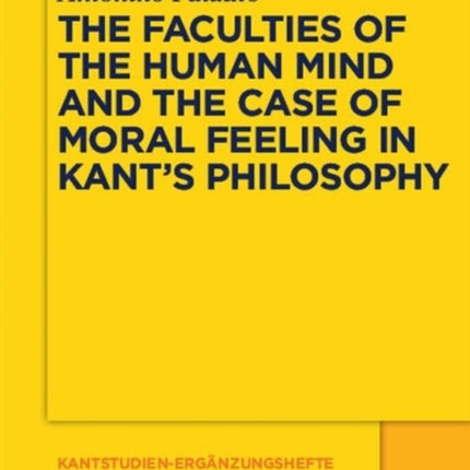 The Faculties of the Human Mind and the Case of Moral Feeling in Kant’s Philosophy