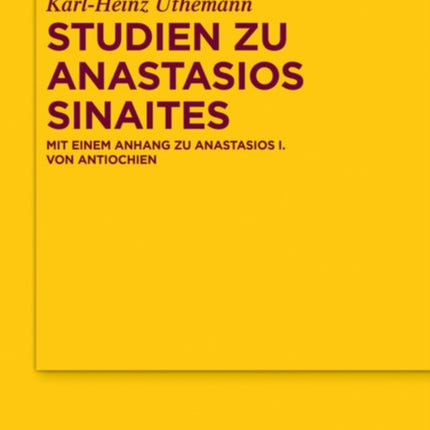 Studien Zu Anastasios Sinaites: Mit Einem Anhang Zu Anastasios I. Von Antiochien