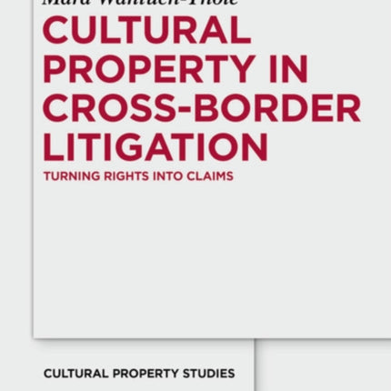 Cultural Property in Cross-Border Litigation: Turning Rights into Claims