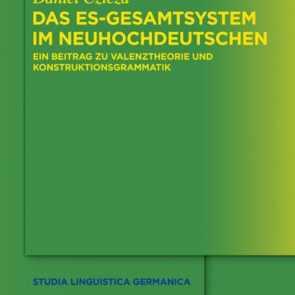 Das Es-Gesamtsystem Im Neuhochdeutschen: Ein Beitrag Zu Valenztheorie Und Konstruktionsgrammatik