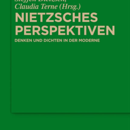 Nietzsches Perspektiven: Denken Und Dichten in Der Moderne