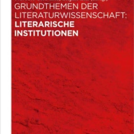 Grundthemen der Literaturwissenschaft: Literarische Institutionen