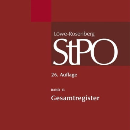 Löwe/Rosenberg. Die Strafprozeßordnung und das Gerichtsverfassungsgesetz, Band 13, Gesamtregister