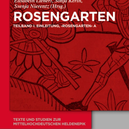 Rosengarten: Teilband I: Einleitung, 'Rosengarten' A. Teilband II: 'Rosengarten' Dp. Teilband III: 'Rosengarten' C, 'Rosengarten' F, 'Niederdeutscher Rosengarten'