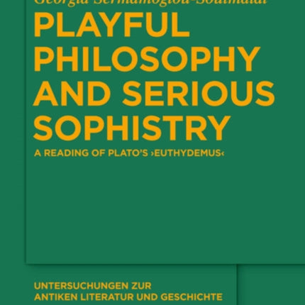 Playful Philosophy and Serious Sophistry: A Reading of Plato’s  Euthydemus