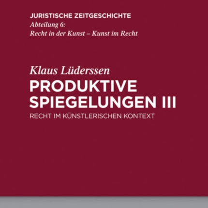 Produktive Spiegelungen III: Recht Im Künstlerischen Kontext