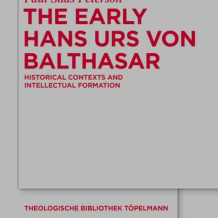 The Early Hans Urs von Balthasar: Historical Contexts and Intellectual Formation