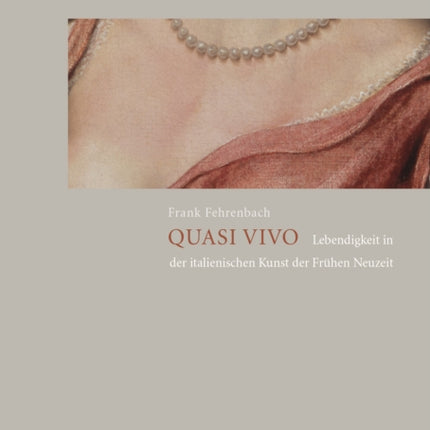 Quasi vivo: Lebendigkeit in der italienischen Kunst der Frühen Neuzeit