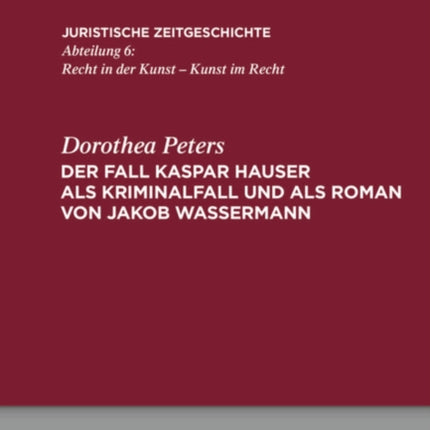 Der Fall Kaspar Hauser als Kriminalfall und als Roman von Jakob Wassermann