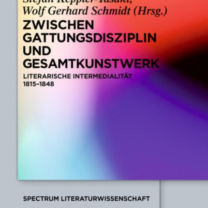 Zwischen Gattungsdisziplin Und Gesamtkunstwerk: Literarische Intermedialität 1815-1848
