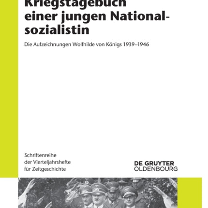 Kriegstagebuch Einer Jungen Nationalsozialistin: Die Aufzeichnungen Wolfhilde Von Königs 1939-1946