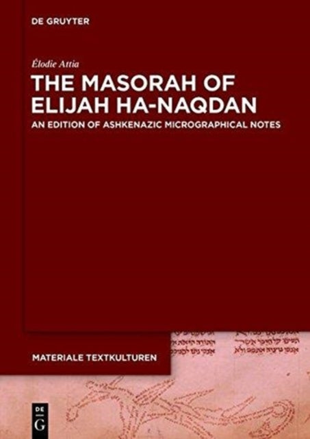 The Masorah of Elijah ha-Naqdan: An Edition of Ashkenazic Micrographical Notes