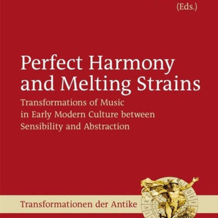 Perfect Harmony and Melting Strains: Transformations of Music in Early Modern Culture between Sensibility and Abstraction