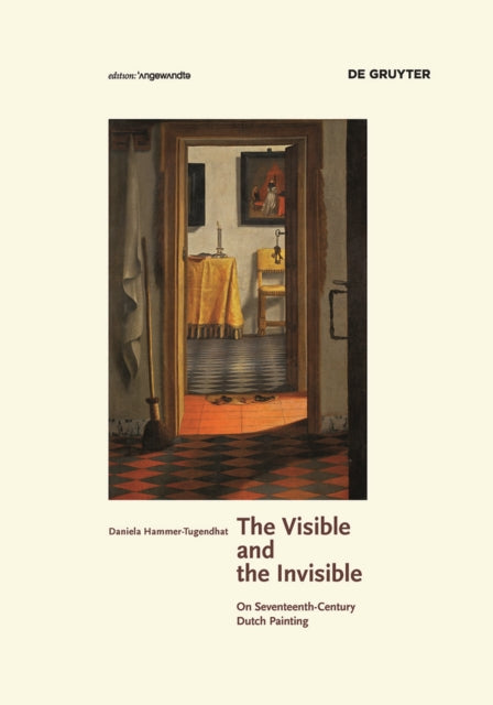 The Visible and the Invisible: On Seventeenth-Century Dutch Painting