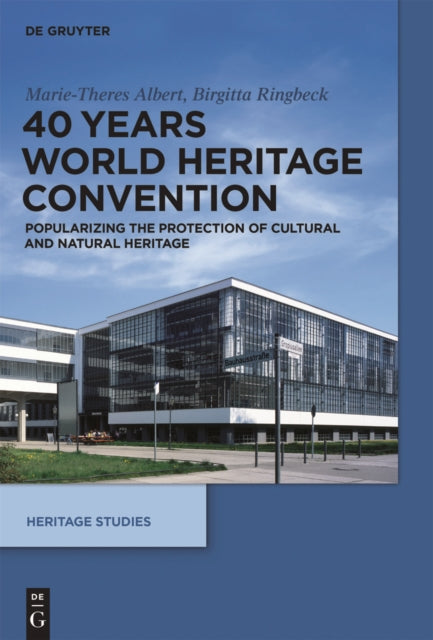 40 Years World Heritage Convention Popularizing the Protection of Cultural and Natural Heritage Heritage Studies 3