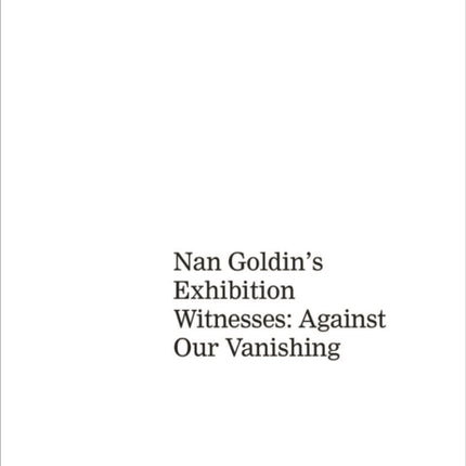 Art about AIDS: Nan Goldin's Exhibition Witnesses: Against Our Vanishing